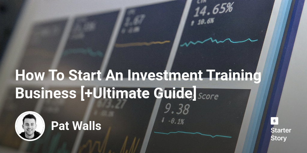 How To Start An Investment Training Business [+Ultimate Guide]