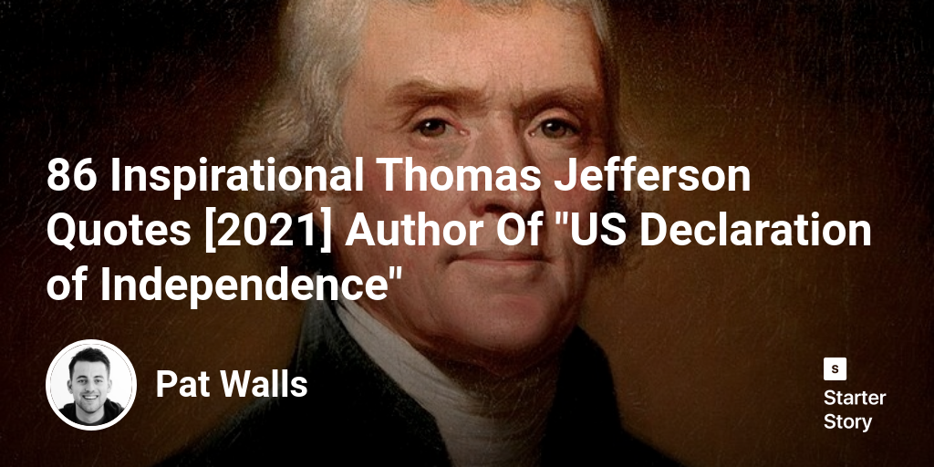 86 Inspirational Thomas Jefferson Quotes [2024] Author Of "US Declaration of Independence"