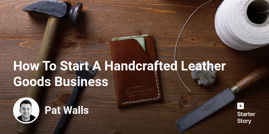 How To Start A Handcrafted Leather Goods Business