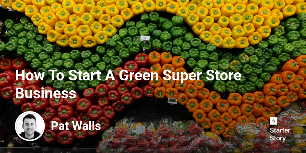 How To Start A Green Super Store Business