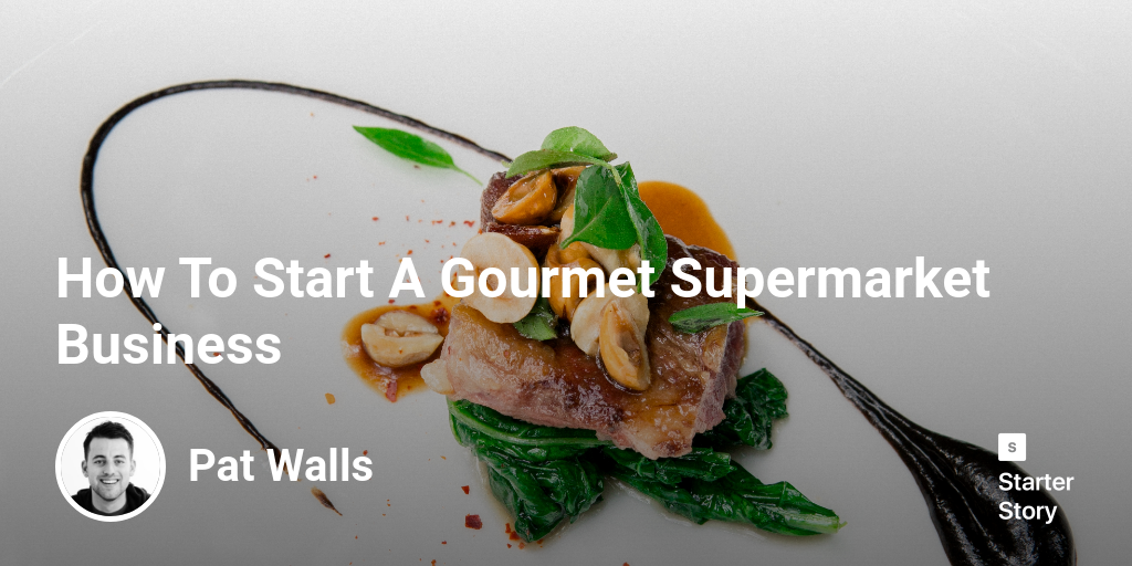 How To Start A Gourmet Supermarket Business