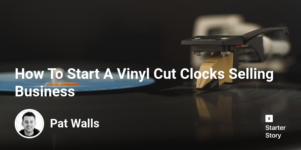 How To Start A Vinyl Cut Clocks Selling Business