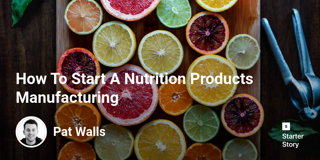 How To Start A Nutrition Products Manufacturing