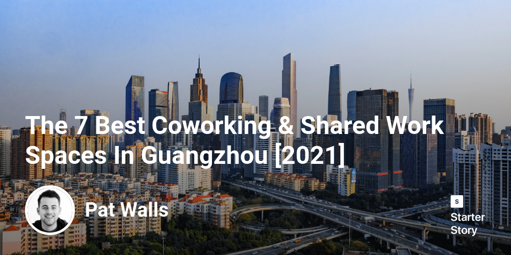 The 7 Best Coworking & Shared Work Spaces  In Guangzhou [2024]