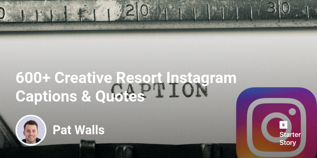 600+ Creative Resort Instagram Captions & Quotes - Starter Story