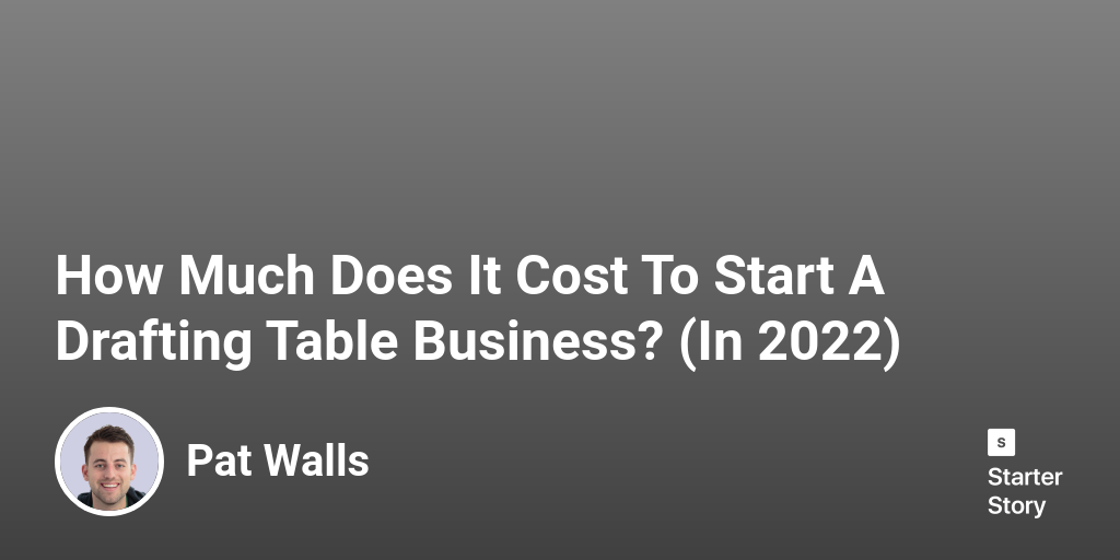 How Much Does It Cost To Start A Drafting Table Business? (In 2024)
