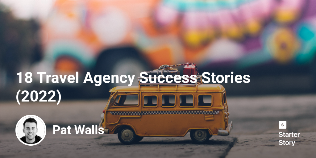 24 Travel Agency Success Stories (2024)