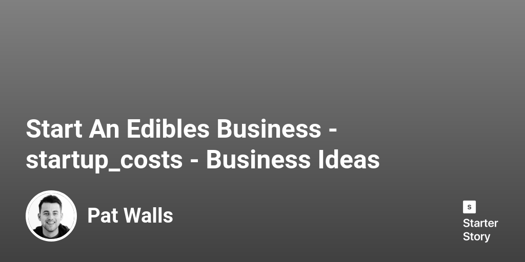 How Much Does It Cost To Start An Edibles Business? (In 2024)