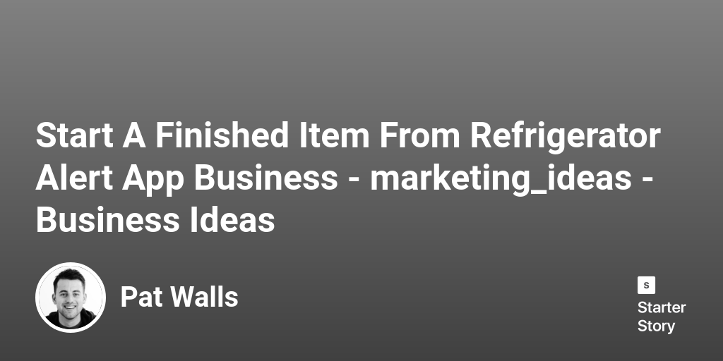 82 Marketing Ideas For A Finished Item From Refrigerator Alert App