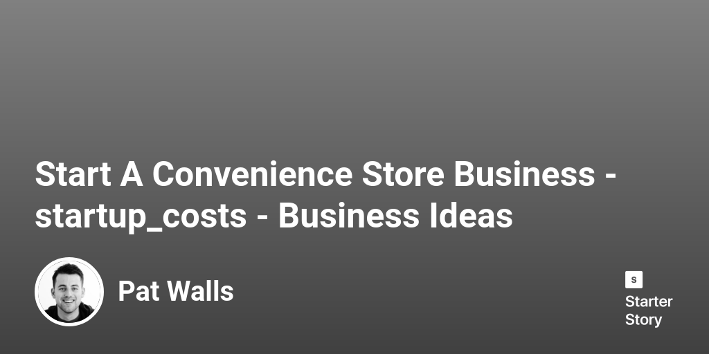 How Much Does It Cost To Start A Convenience Store Business? (In 2024)