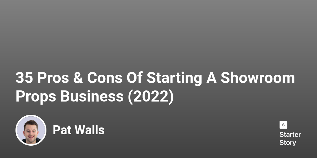 35 Pros & Cons Of Starting A Showroom Props Business (2024) Starter
