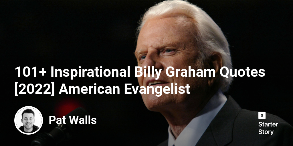 101+ Inspirational Billy Graham Quotes [2024] American Evangelist