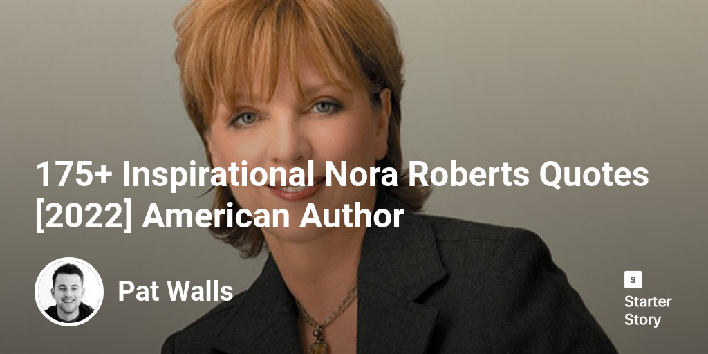 175+ Inspirational Nora Roberts Quotes [2024] American Author
