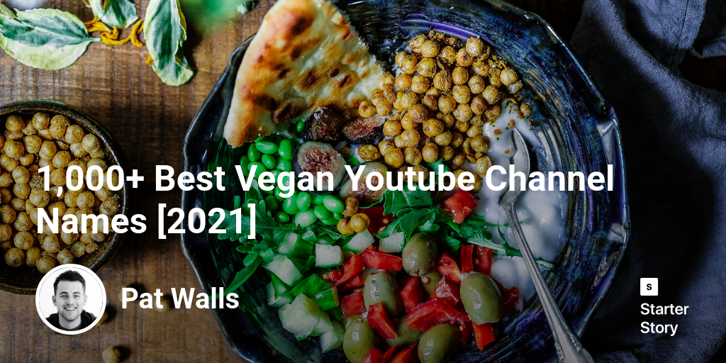 1,000+ Best Vegan Youtube Channel Names [2024] - Starter Story