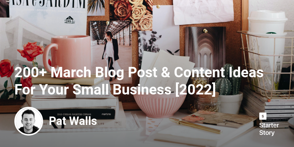 200+ March Blog Post & Content Ideas For Your Small Business [2024]