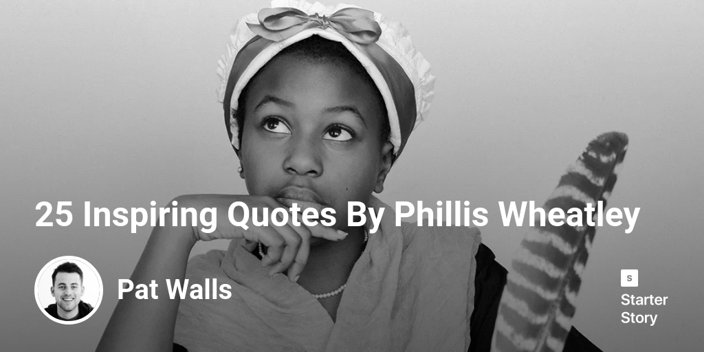 25 Inspiring Quotes By Phillis Wheatley