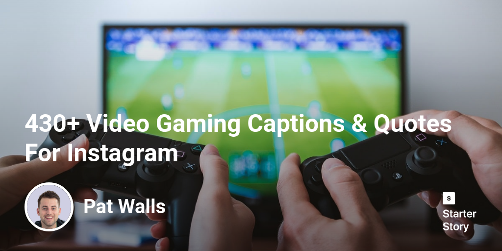 430+ Video Gaming Captions & Quotes For Instagram - Starter Story