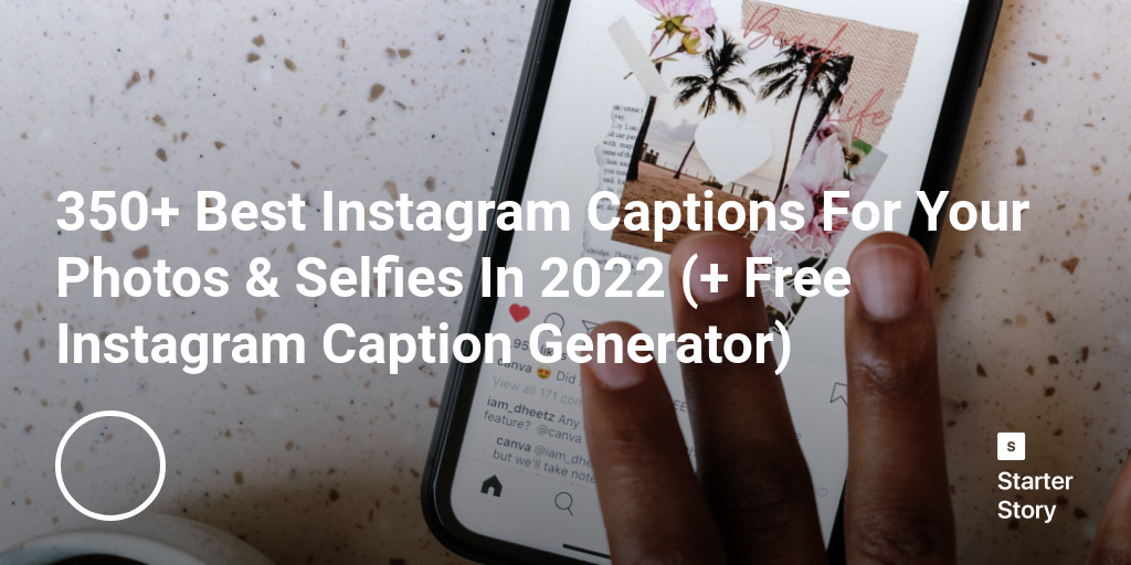 350+ Best Instagram Captions For Your Photos & Selfies In 2024 (+ Free Instagram Caption Generator)