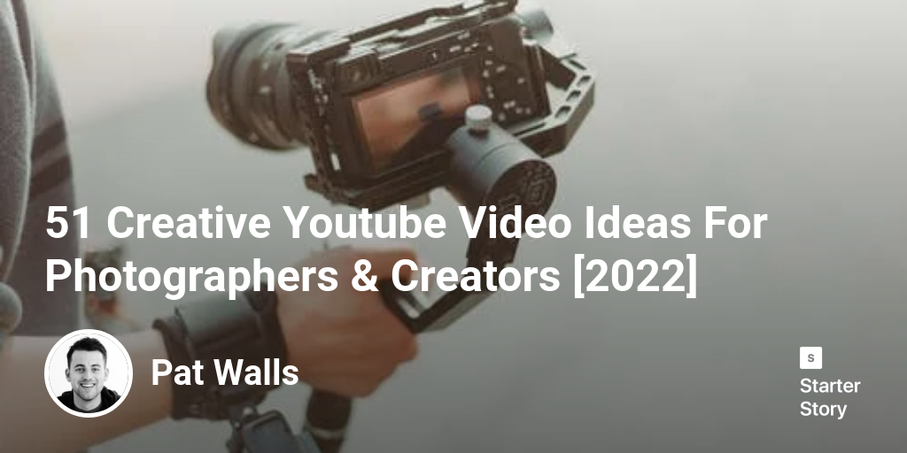 51 Creative Youtube Video Ideas For Photographers & Creators [2024]