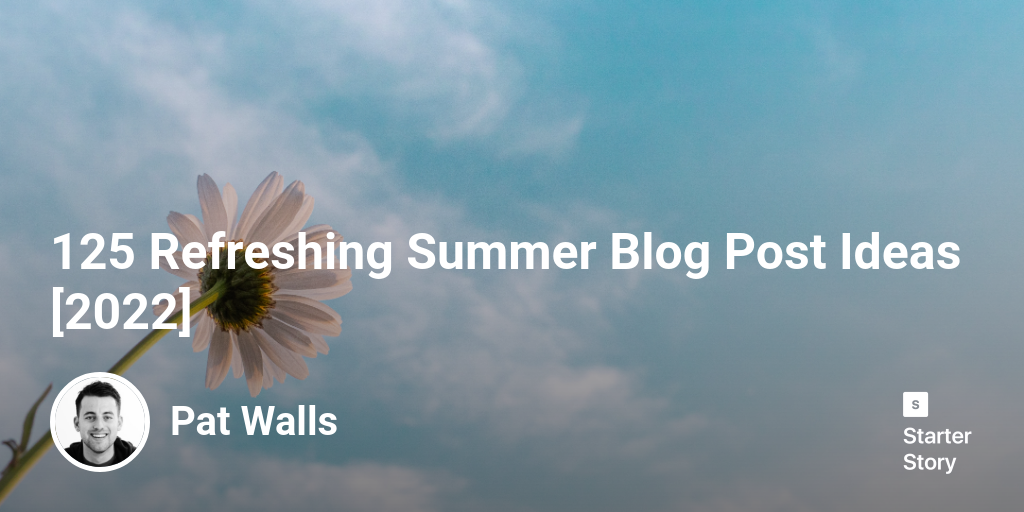 125 Refreshing Summer Blog Post Ideas [2024]