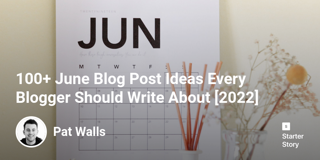 100+ June Blog Post Ideas Every Blogger Should Write About [2024]