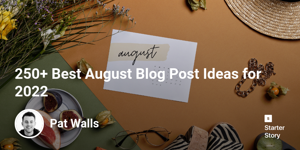 250+ Best August Blog Post Ideas for 2024