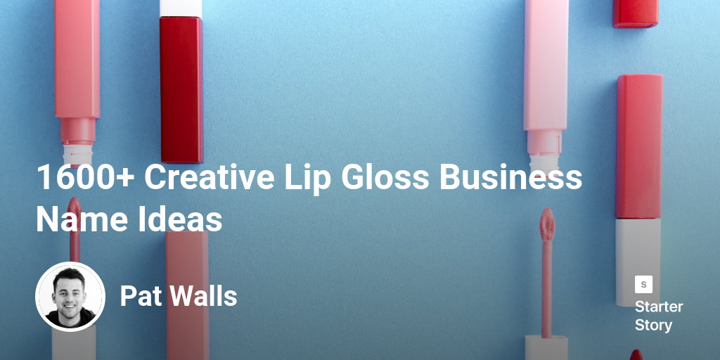 1600+ Creative Lip Gloss Business Name Ideas Starter Story