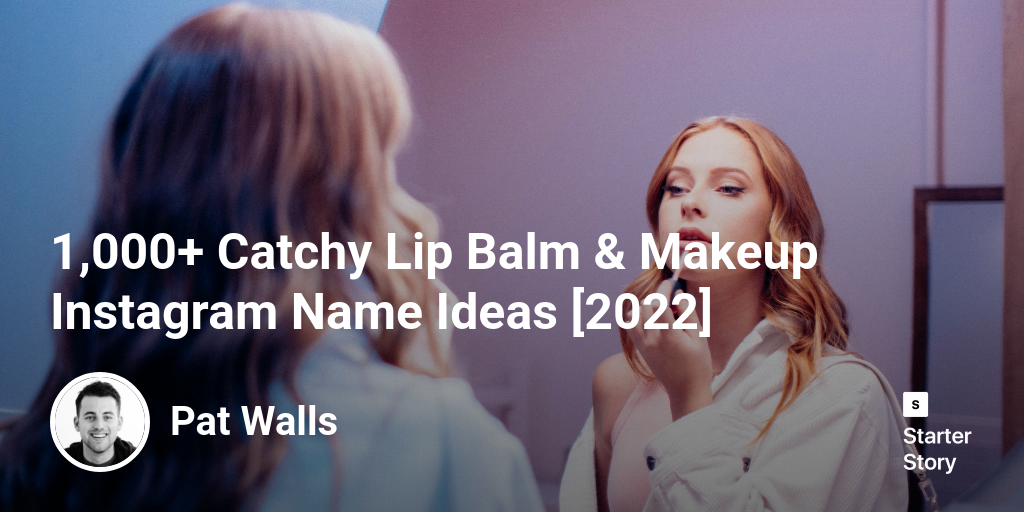 1,000+ Catchy Lip Balm & Makeup Instagram Name Ideas [2024]