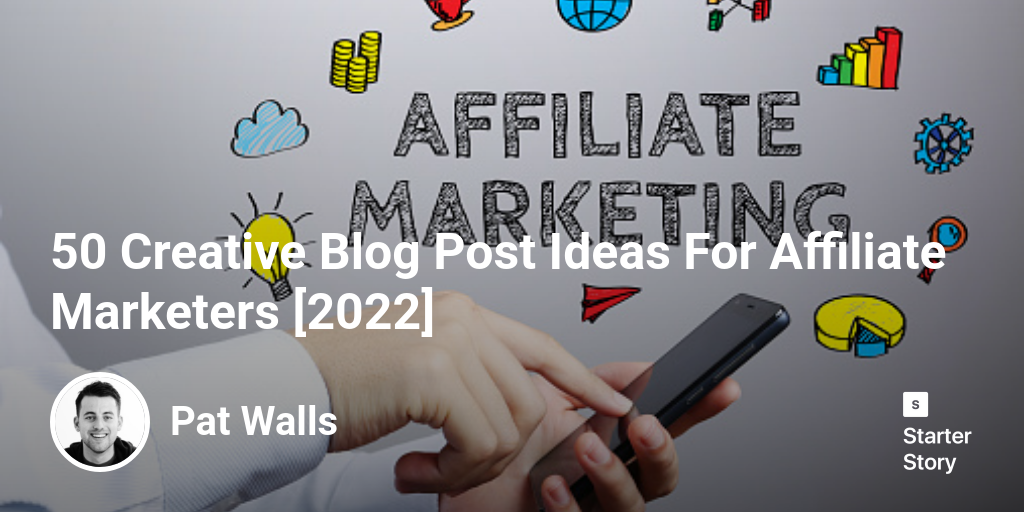 50 Creative Blog Post Ideas For Affiliate Marketers [2024]