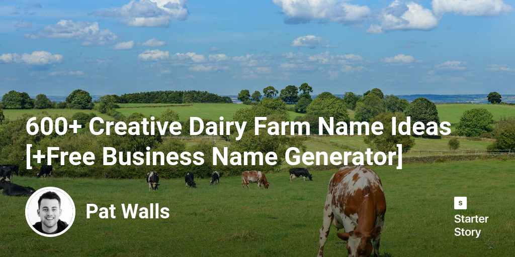 600+ Creative Dairy Farm Name Ideas [+Free Business Name Generator]