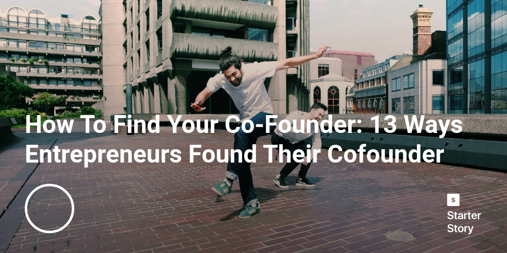 How To Find Your Co-Founder: 13 Ways Entrepreneurs Found Their Cofounder