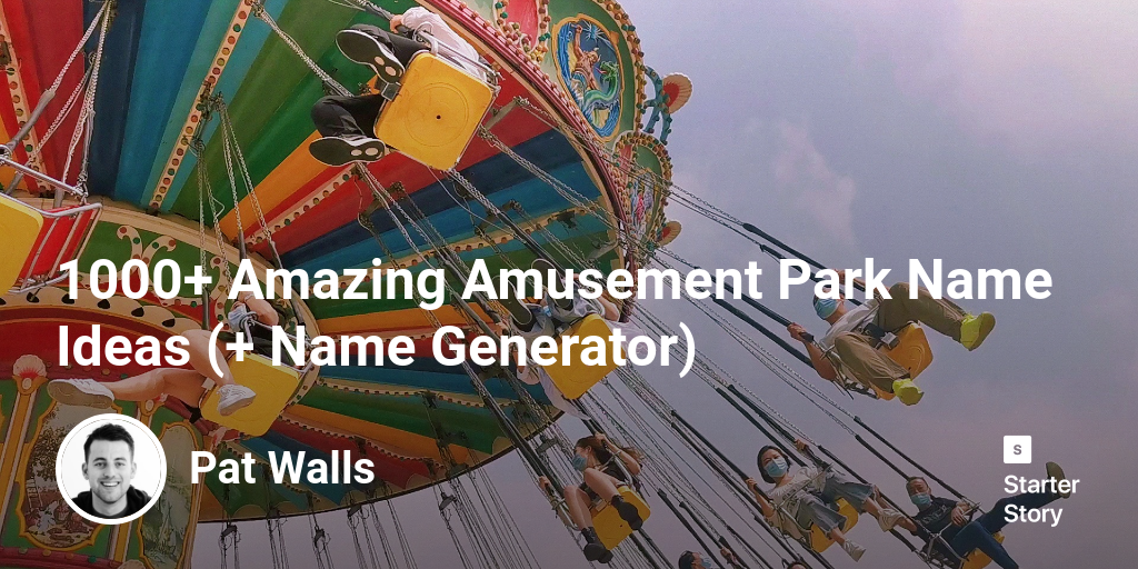 1000+ Amazing Amusement Park Name Ideas (+ Name Generator) Starter