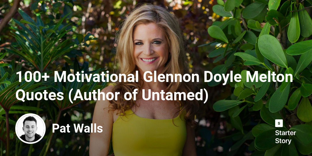 100+ Motivational Glennon Doyle Melton Quotes (Author of Untamed)