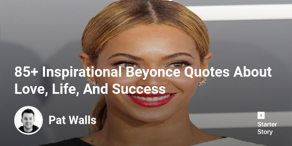 85+ Inspirational Beyonce Quotes About Love, Life, And Success