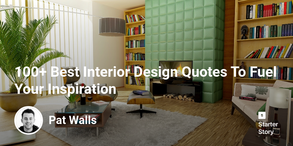 100+ Best Interior Design Quotes To Fuel Your Inspiration