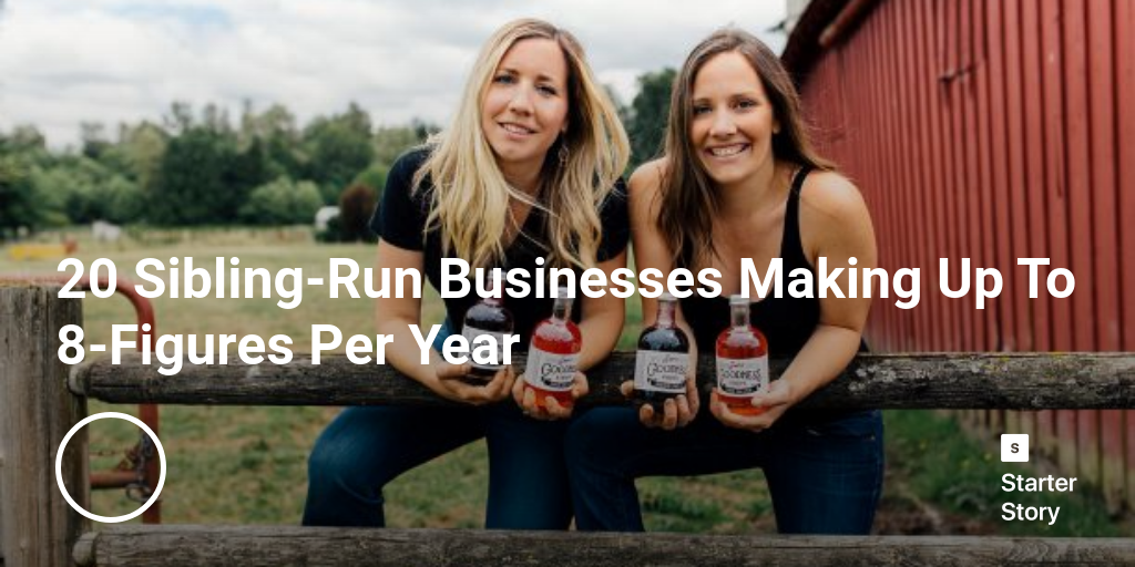20 Sibling-Run Businesses Making Up To 8-Figures Per Year
