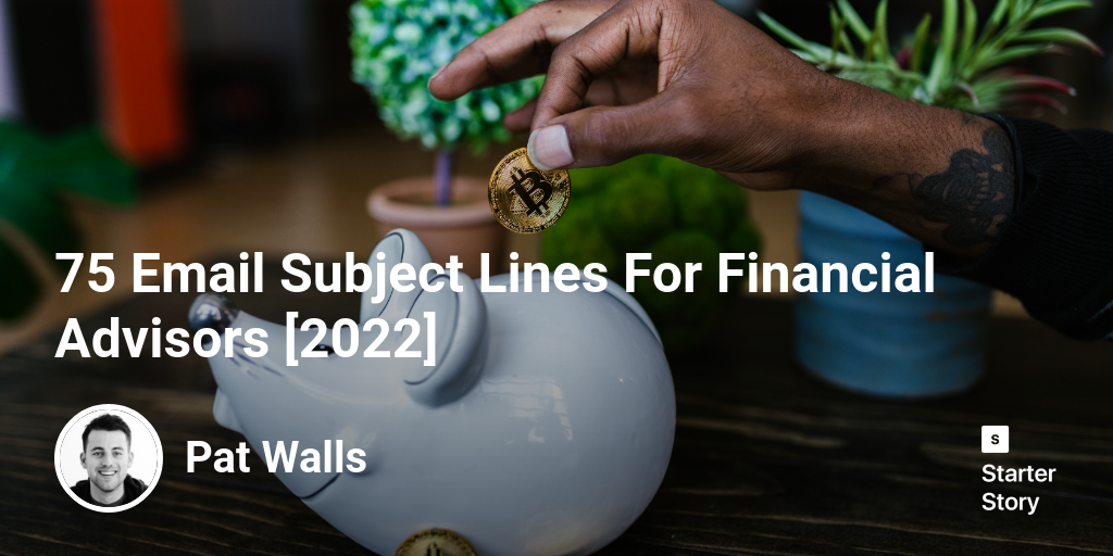 75 Email Subject Lines For Financial Advisors [2024]