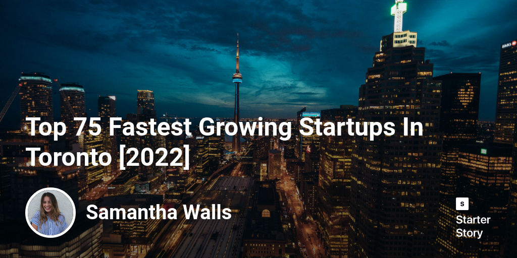 Top 75 Fastest Growing Startups In Toronto [2024]