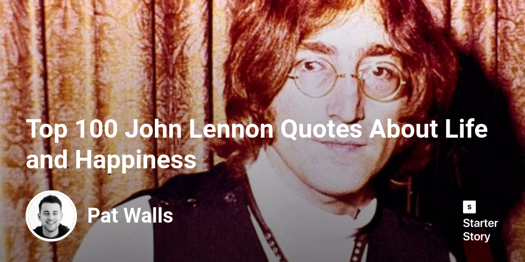 Top 100 John Lennon Quotes About Life and Happiness