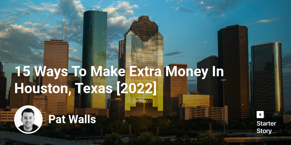 15 Ways To Make Extra Money In Houston, Texas [2024]