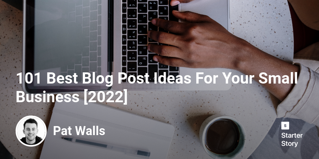 101 Best Blog Post Ideas For Your Small Business [2024]