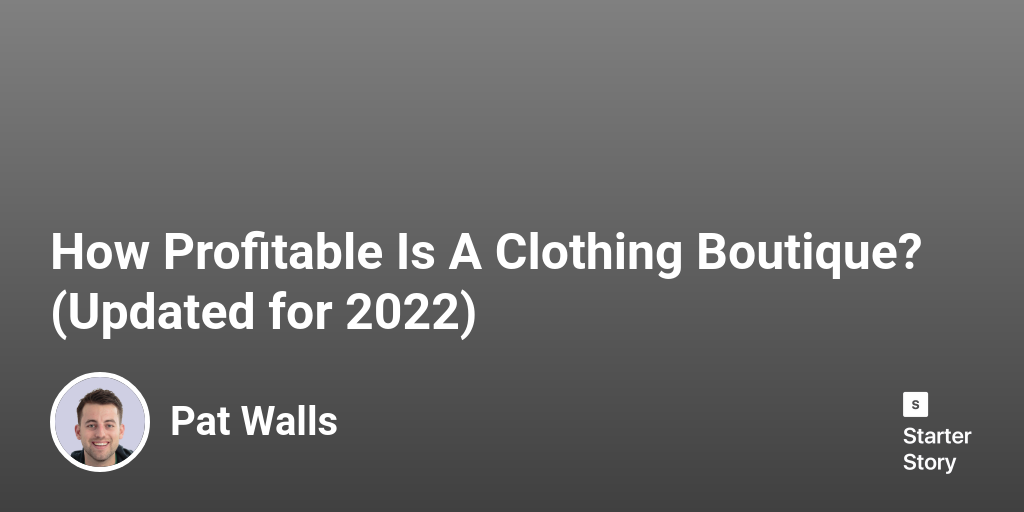 How Profitable Is A Clothing Boutique? (Updated for 2024)