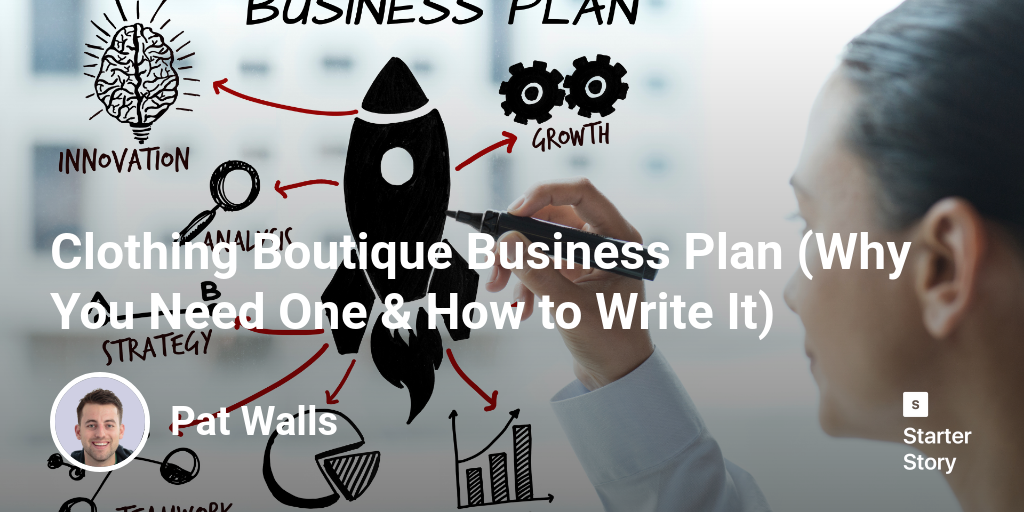 Clothing Boutique Business Plan (Why You Need One & How to Write It)