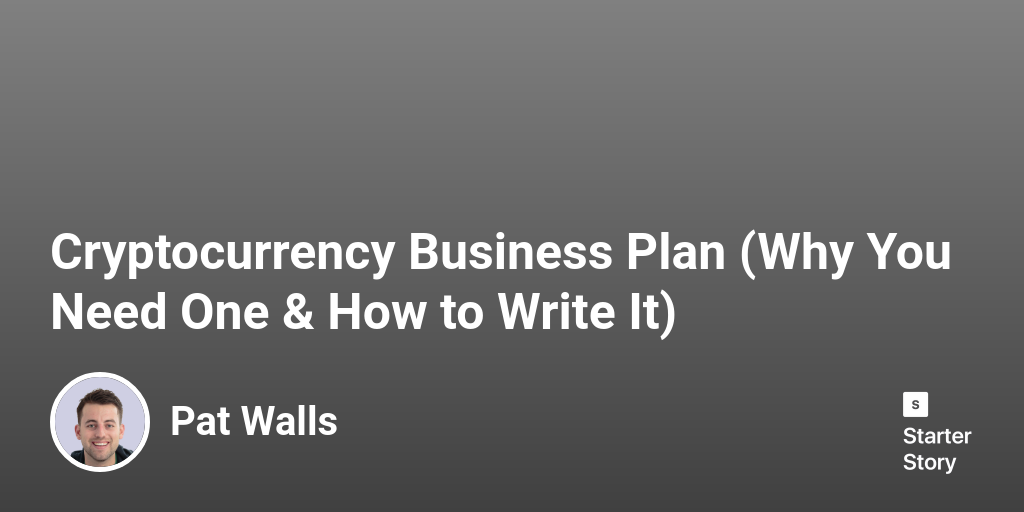 Cryptocurrency Business Plan (Why You Need One & How to Write It)