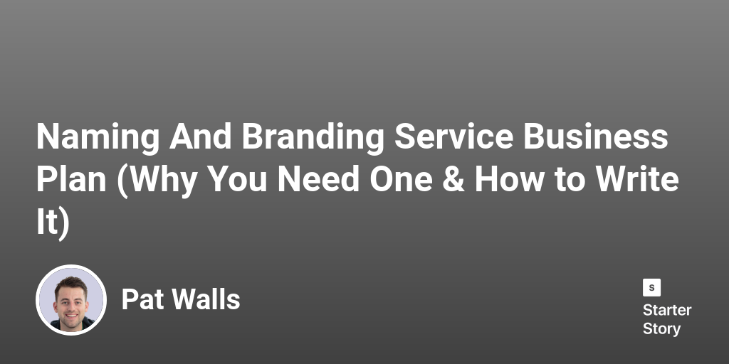Naming And Branding Service Business Plan (Why You Need One & How to Write It)