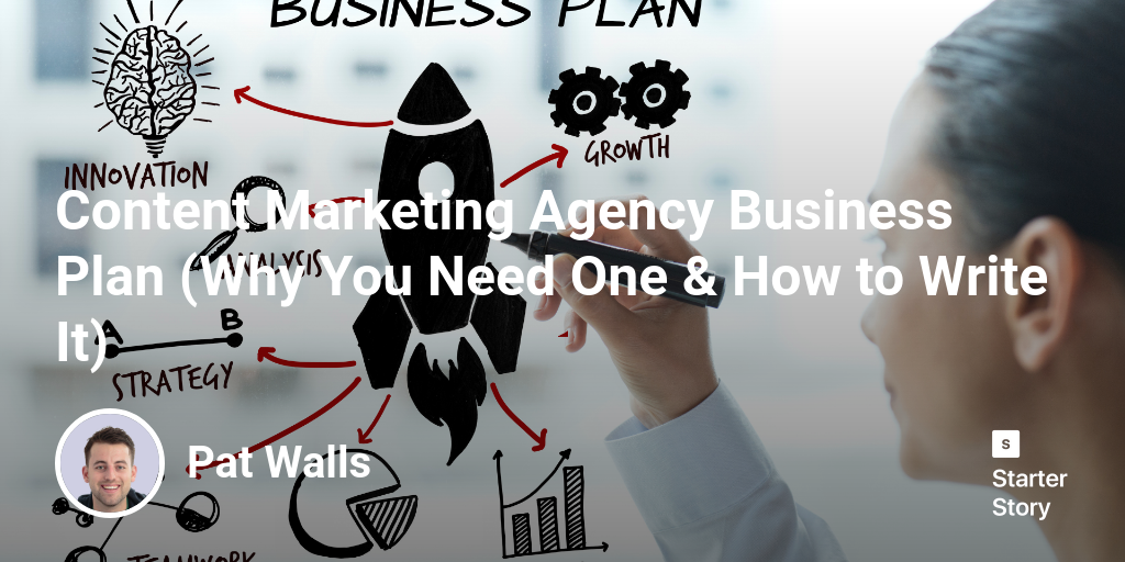 Content Marketing Agency Business Plan (Why You Need One & How to Write It)