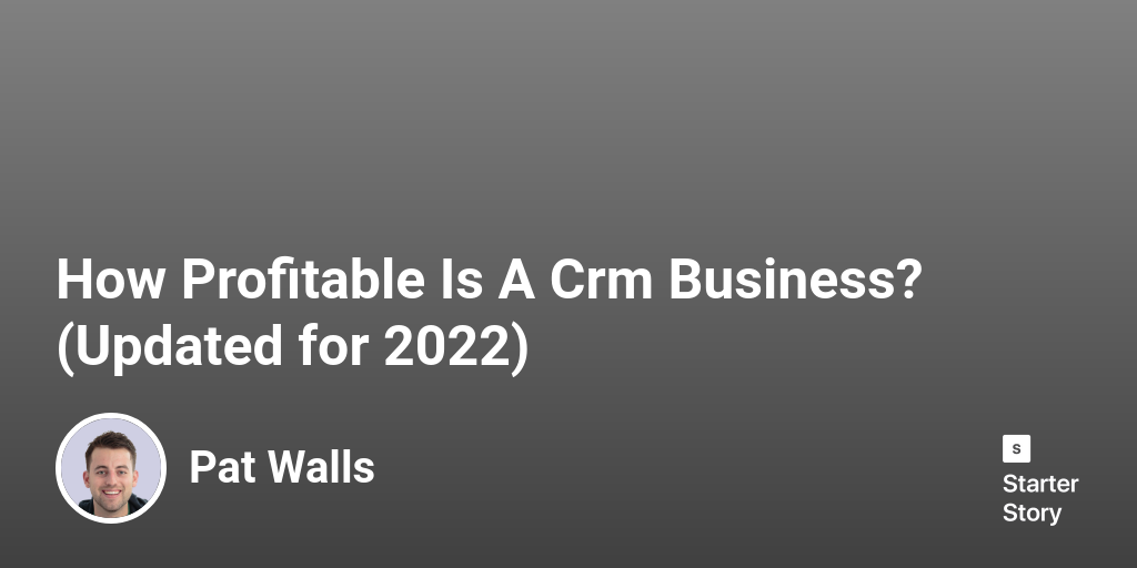 How Profitable Is A Crm Business? (Updated for 2024)
