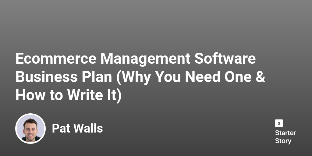 Ecommerce Management Software Business Plan (Why You Need One & How to Write It)