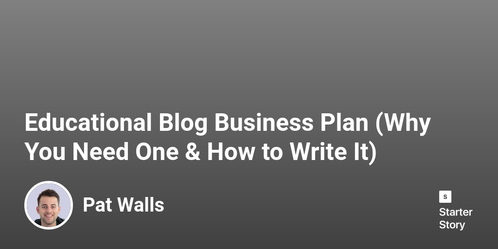 Educational Blog Business Plan (Why You Need One & How to Write It)