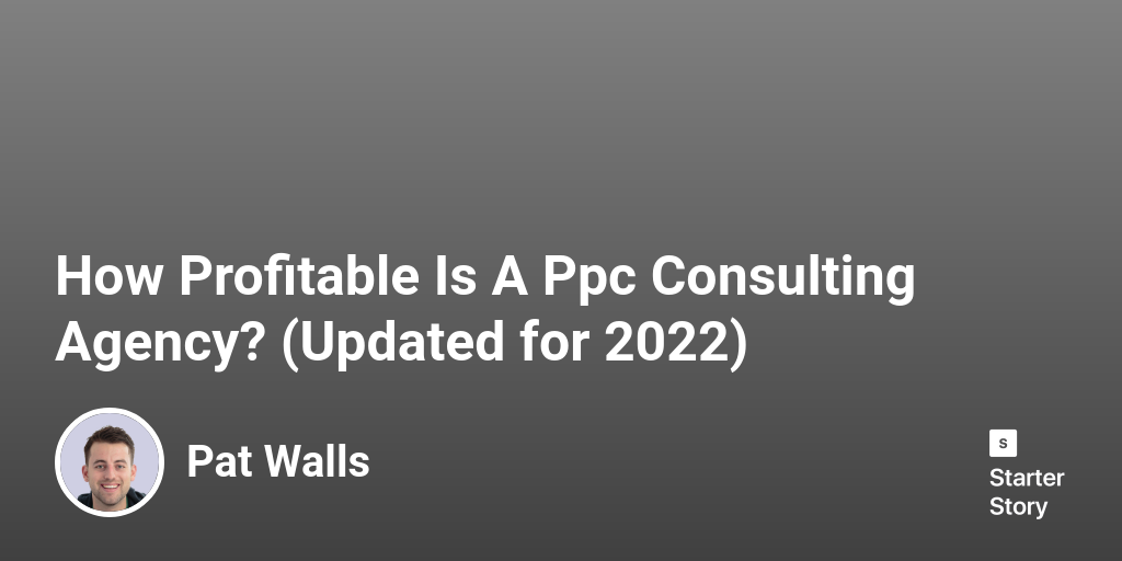 How Profitable Is A Ppc Consulting Agency? (Updated for 2024)